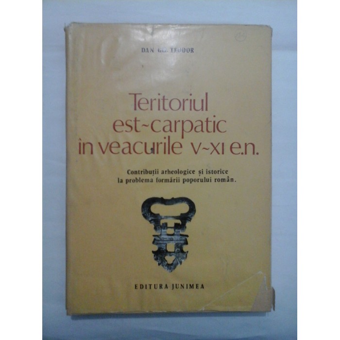 TERITORIUL EST~CARPATIC IN VEACURILE V~XI E.N. - DAN GH. TEODOR TERITORIUL EST~CARPATIC IN VEACURILE V~XI E.N. - DAN GH. TEODOR